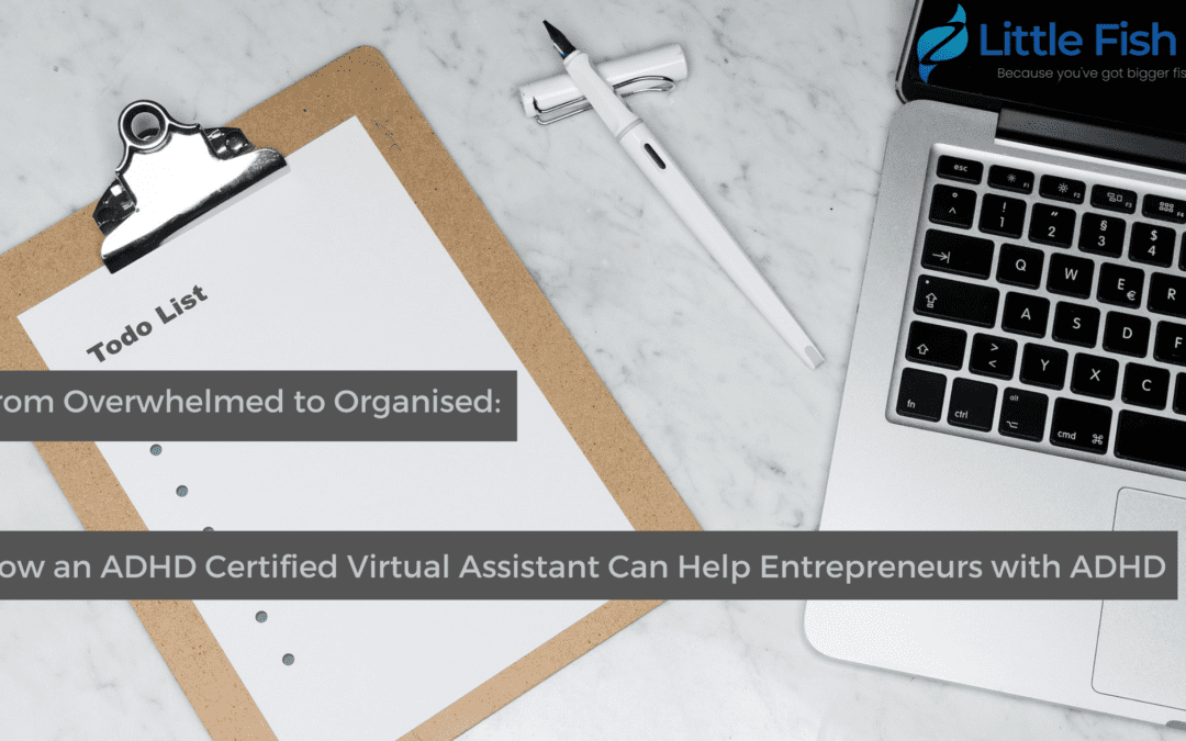 From Overwhelmed to Organised: How an ADHD Certified Virtual Assistant Can Help Entrepreneurs with ADHD